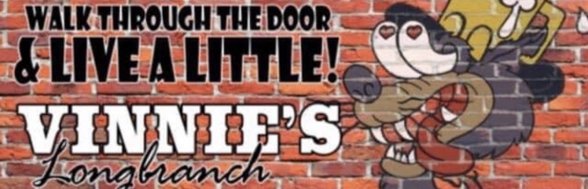 Walk through the door and live a little! Vinnie's Longbranch
